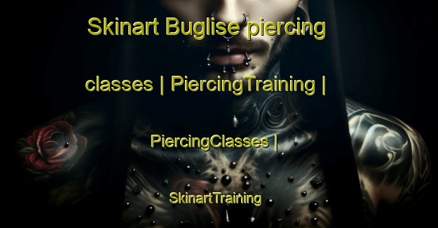 Skinart Buglise piercing classes | PiercingTraining | PiercingClasses | SkinartTraining-France